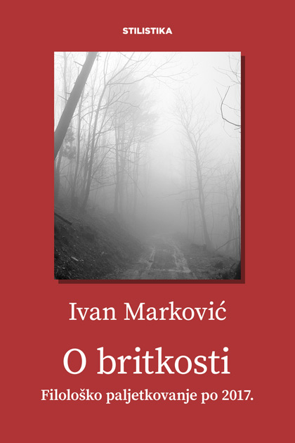 Ivan Marković: O britkosti. Filološko paljetkovanje po 2017.